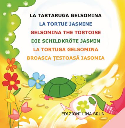 La tartaruga Gelsomina-La tortue Jasmine-Gelsomina the tortoise-Die Schildkröte Jasmin. Ediz. multilingue - Lina Brun - copertina