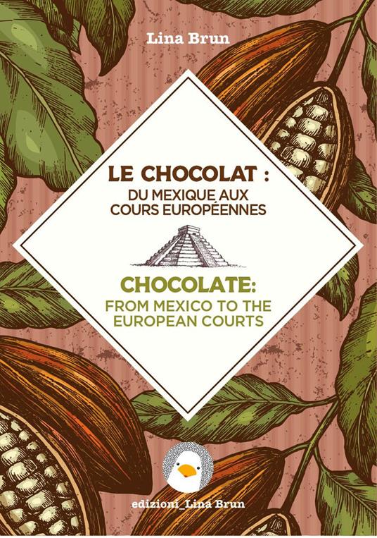 Chocolate: from Mexico to the European courts-Il cioccolato: dal Messico alle corti europee - Lina Brun - copertina