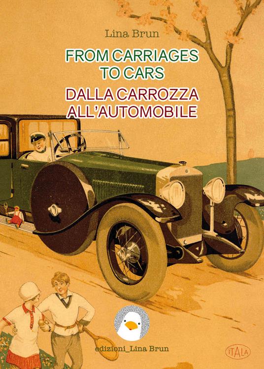 From carriages to cars-Dalla carrozza all'automobile. Ediz. bilingue - Lina Brun - copertina
