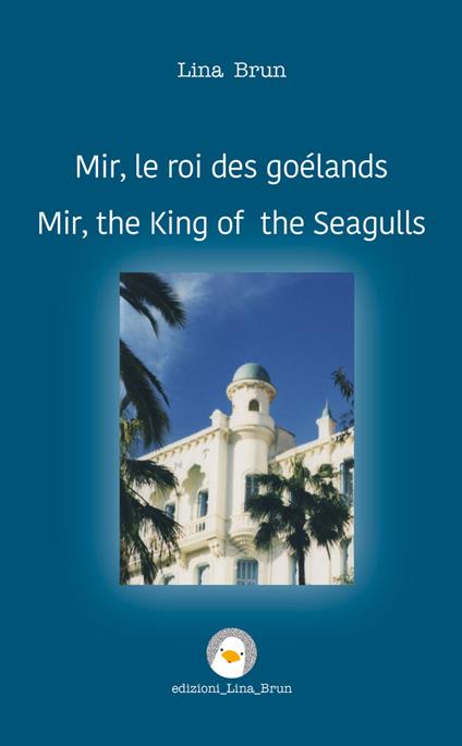 Mir, il re dei gabbiani. Ediz. francese e inglese - Lina Brun - copertina