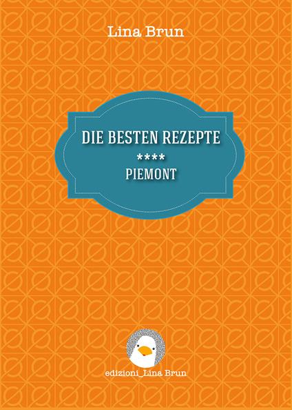 Die besten rezepte. Piemont - Lina Brun - copertina