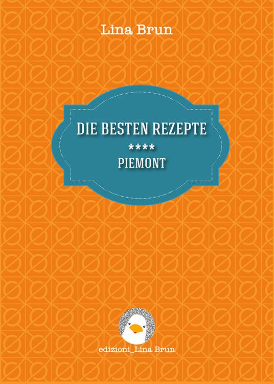 Die besten rezepte. Piemont - Lina Brun - copertina