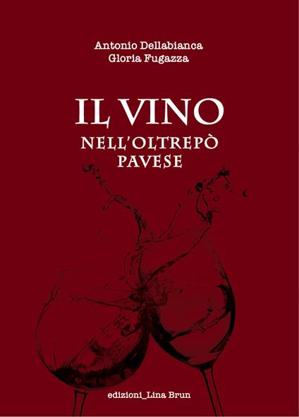 Il vino nell'Oltrepo Pavese - Antonio Dellabianca,Gloria Fugazza - copertina