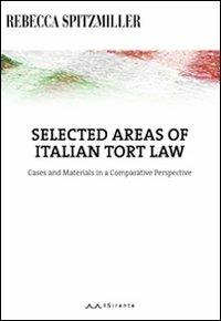 Selected areas of Italian tort law. Cases and materials in a comparative perspective. Ediz. italiana e inglese - Rebecca Spitzmiller - copertina