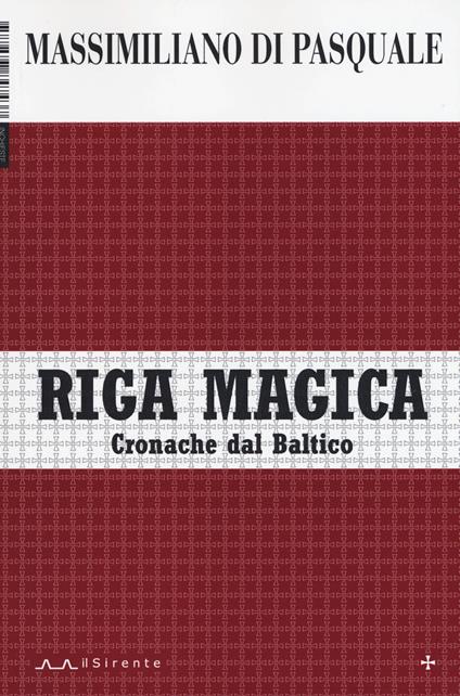 Riga magica. Cronache dal Baltico - Massimiliano Di Pasquale - copertina