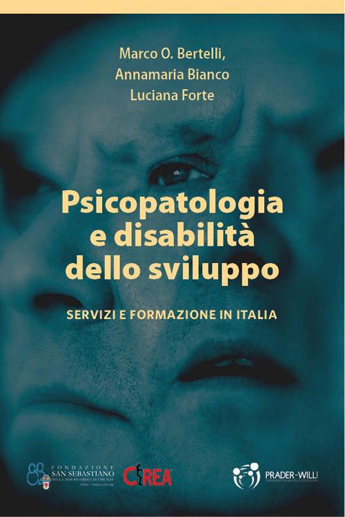 Psicopatologia e disabilità dello sviluppo. Servizi e formazione in Italia - Marco O. Bertelli,Annamaria Bianco,Luciana Forte - copertina