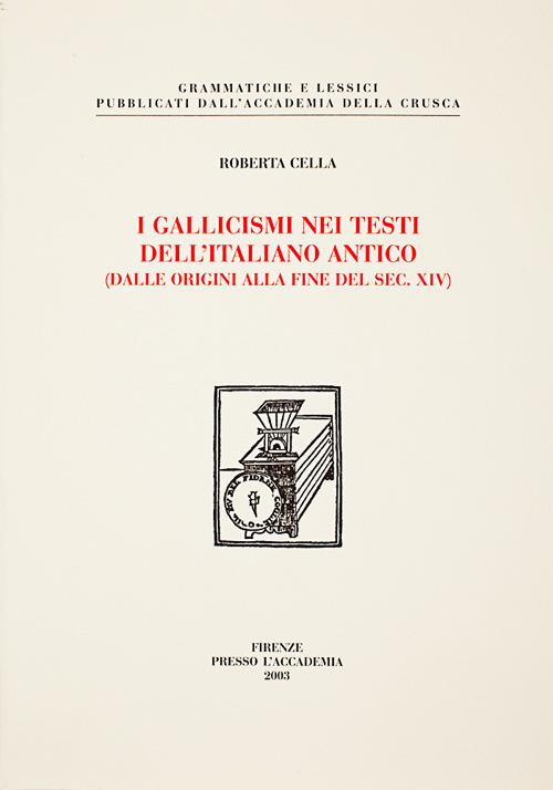 I gallicismi nei testi dell'italiano antico (dalle origini alla fine del secolo XIV) - Roberta Cella - copertina