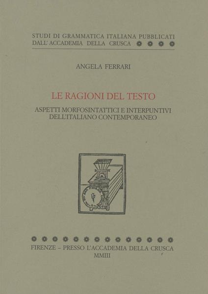 Le ragioni del testo. Aspetti morfosintattici e interpuntivi dell'italiano contemporaneo - Angela Ferrari - copertina