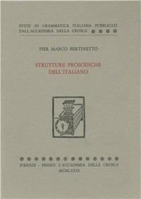 Strutture prosodiche dell'italiano. Accento, quantità, sillaba, giuntura, fondamenti metrici - P. Marco Bertinetto - copertina