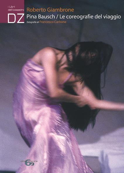 Pina Bausch. Le coreografie del viaggio - Roberto Giambrone,Francesco Carbone - copertina