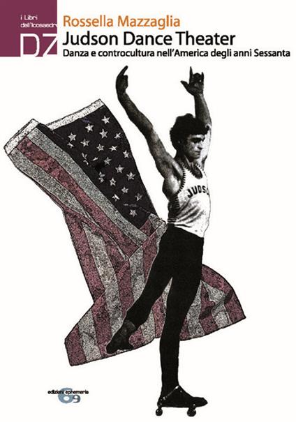 Judson Dance theater. Danza e controcultura nell'America degli anni Sessanta - Rossella Mazzaglia - copertina