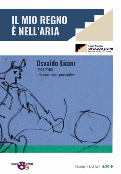 Osvaldo Licini «Il mio regno è nell'aria». Osvaldo Licini (1958-2018). Riflessioni. Studi. Prospettive. Atti del convegno - copertina