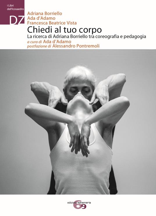 Chiedi al tuo corpo. La ricerca di Adriana Borriello tra coreografia e pedagogia - Adriana Borriello,Ada D'Adamo,Francesca Beatrice Vista - copertina