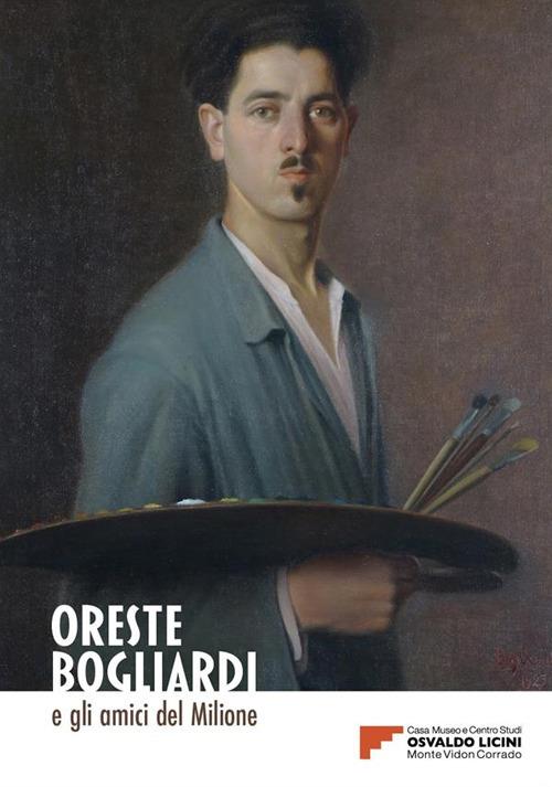 Oreste Bogliardi e gli amici del Milione. Catalogo della mostra (Monte Vion Corrado, 15 luglio 2023-7 gennaio 2024) - copertina