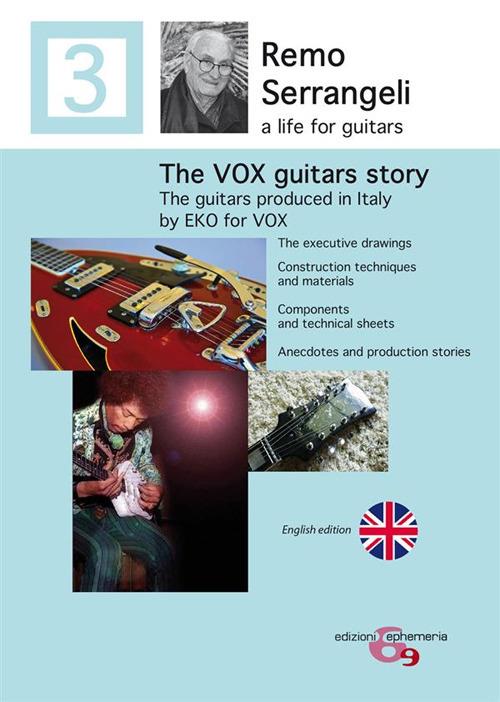 The Vox guitars story. The guitars producen in Italy by Eko for Vox from 1966 to 1968 - Remo Serrangeli,Ettore Guzzini - copertina