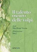Il talento oscuro delle volpi. Ediz. illustrata. Con litografia firmata