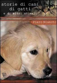 Storie di cani, di gatti e di altri animali - Piero Bianchi - copertina