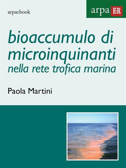 Bioaccumulo di microinquinanti nella rete trofica marina - Paola Martini - ebook