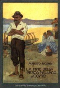 La fine della pesca nel lago di Como (rist. anast. Milano, 1910) - Alberto Ricordi - copertina