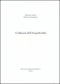 L' Abbazia dell'Acquafredda - Barbara Arcari,Andrea Costamagna - copertina