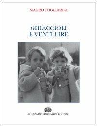 Ghiaccioli e venti lire - Mauro Fogliaresi - copertina
