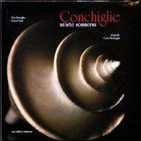 Conchiglie. Un'arte sommersa - Pino Battaglia,Gianni Gini,Carlo Borlenghi - copertina