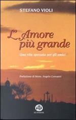 L' amore più grande. Una vita spezzata per gli amici