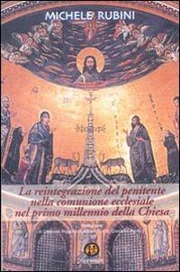 La reintegrazione del penitente nella comunione ecclesiale nel primo millennio della Chiesa - Michele Rubini - copertina