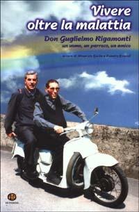 Vivere oltre la malattia. Don Guglielmo Rigamonti, un uomo, un parroco, un amico - copertina