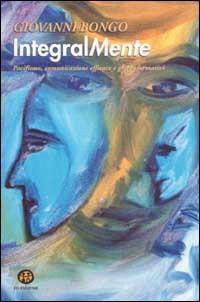 Integralmente. Pacifismo, comunicazione efficace e giochi formativi - Giovanni Bongo - copertina