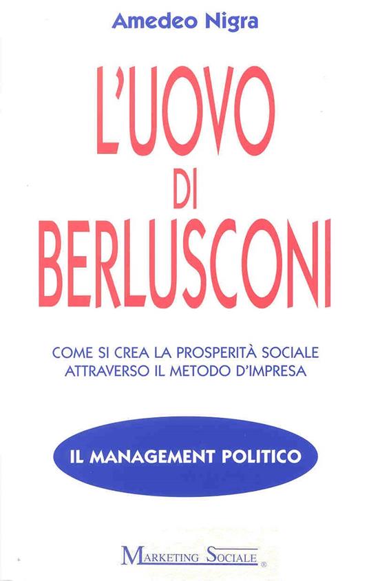 L' uovo di Berlusconi. Come si crea la prosperità sociale attraverso il metodo d'impresa - Amedeo Nigra - ebook