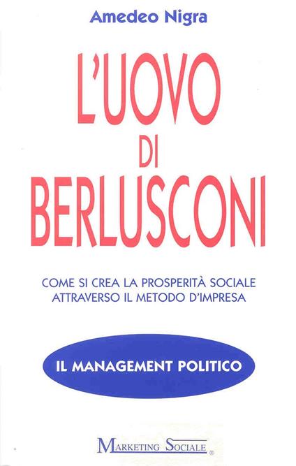 L' uovo di Berlusconi. Come si crea la prosperità sociale attraverso il metodo d'impresa - Amedeo Nigra - ebook