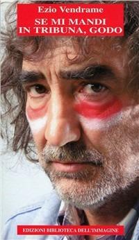 Se mi mandi in tribuna, godo - Ezio Vendrame - copertina