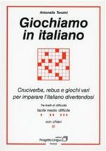 Giochiamo in italiano. Cruciverba, rebus e giochi vari per imparare l'italiano divertendosi