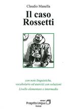 Il caso Rossetti. Con note linguistiche, vocabolario ed esercizi con soluzioni. Livello elementare e intermedio. Con CD-ROM