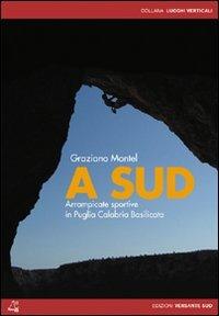 A sud. Arrampicate sportive e alpinismo in Puglia, Calabria, Basilicata - Graziano Montel - copertina