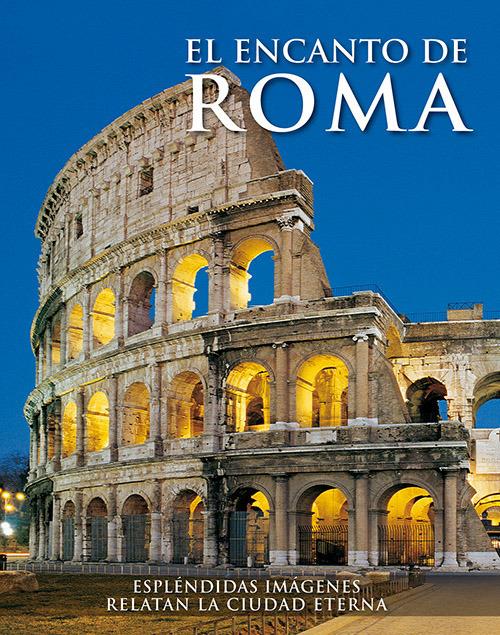 Il fascino di Roma. Splendide immagini raccontano la città eterna. Ediz. spagnola - copertina