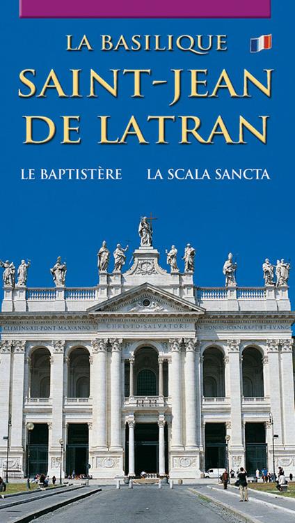 La Basilique Saint-Jean de Latran. Le baptistère. La Escalier Saint - copertina