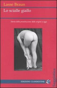 Lo scialle giallo. Storia della prostituzione dalle origini a oggi - Lasse Braun - copertina