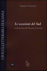 Le occasioni del Sud. Civiltà letteraria dall'Ottocento al Novecento - Alberto Granese - copertina