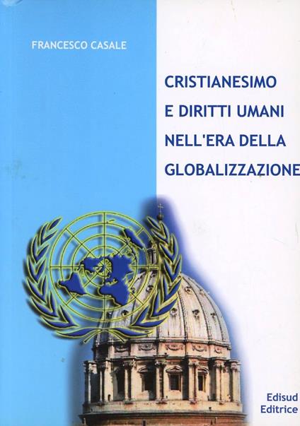 Cristianesimo e diritti umani nell'era della globalizzazione - Francesco Casale - copertina