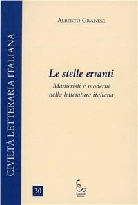 Le stelle erranti. Manieristi e moderni nella letteratura italiana - Alberto Granese - copertina