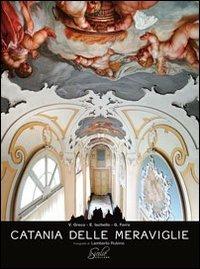 Catania delle meraviglie. Ediz. italiana e inglese - Vera Greco,Enrico Iachello,Guglielmo Ferro - copertina