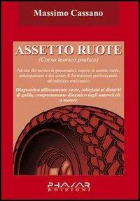 Assetto ruote. Corso teorico pratico - Massimo Cassano - copertina