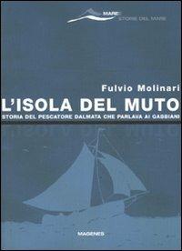 L' isola del Muto. Storia del pescatore dalmata che parlava ai gabbiani - Fulvio Molinari - copertina