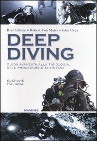 Deep diving. Guida avanzata alla fisiologia, alle procedure e ai sistemi - Bret Gilliam,Robert von Maier,John Crea - copertina