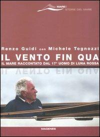 Il vento fin qua. Il mare raccontato dal 17° uomo di Luna Rossa - Renzo Guidi - copertina