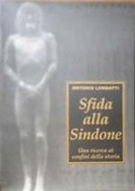 Sfida alla Sindone. Una ricerca ai confini della storia