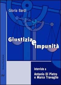 Giustizia e impunità. Interviste a Antonio Di Pietro e Marco Travaglio - Gloria Bardi,Antonio Di Pietro,Marco Travaglio - copertina