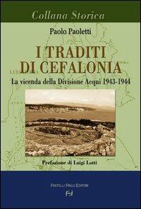 I traditi di Cefalonia. La vicenda della divisione Acqui 1943-1944 - Paolo Paoletti - copertina
